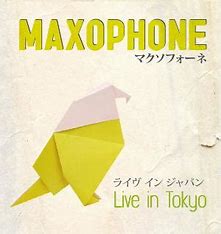 MAXOPHONE - Live in Tokyo